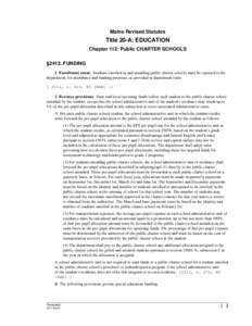 Maine Revised Statutes  Title 20-A: EDUCATION Chapter 112: Public CHARTER SCHOOLS §2413. FUNDING 1. Enrollment count. Students enrolled in and attending public charter schools must be reported to the