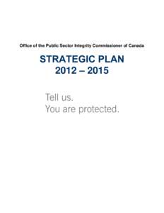 Office of the Public Sector Integrity Commissioner of Canada  STRATEGIC PLAN 2012 – 2015  Office of the Public Sector Integrity Commissioner