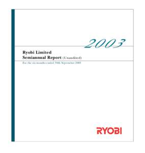 Ryobi Limited Semiannual Report (Unaudited) For the six months ended 30th September