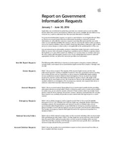  Report on Government Information Requests January 1 - June 30, 2016 Apple takes our commitment to protecting your data very seriously and we work incredibly hard to deliver the most secure hardware, software and serv