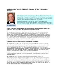 An Interview with Dr. Joseph Murray, Organ Transplant Pioneer When Nobel laureate winner, Joseph E. Murray, MD, and his colleagues transplanted a kidney from Ronald Herrick into his identical twin, Richard, on December 2