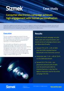 Case study Consumer electronics campaign achieves high engagement with Sizmek personalisation. In late 2013, a global consumer electronics company engaged its creative and media agencies to develop mass reach and awarene