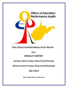 FINAL EDUCATION PERFORMANCE AUDIT REPORT FOR BECKLEY CENTER JUVENILE INSTITUTIONAL EDUCATION PROGRAM OFFICE OF INSTITUTIONAL EDUCATION PROGRAMS JULY 2010