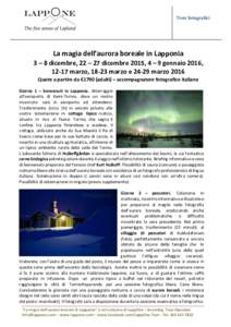 Tour fotografici  La magia dell’aurora boreale in Lapponia 3 – 8 dicembre, 22 – 27 dicembre 2015, 4 – 9 gennaio 2016, 12-17 marzo, 18-23 marzo emarzo 2016 Quote a partire da €1790 (adulti) – accompagna