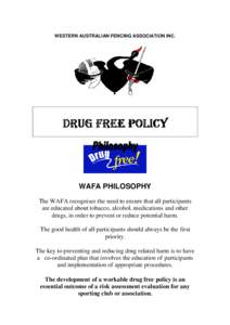 WESTERN AUSTRALIAN FENCING ASSOCIATION INC.  DRUG FREE POLICY WAFA PHILOSOPHY The WAFA recognises the need to ensure that all participants