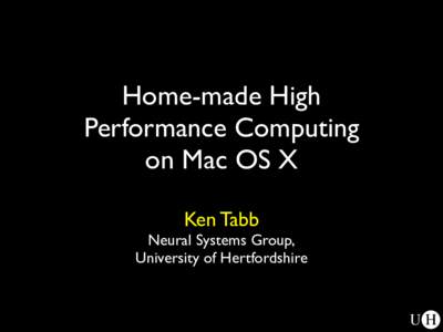 Home-made High Performance Computing on Mac OS X Ken Tabb  Neural Systems Group,