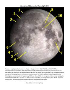 International Observe the Moon Night[removed]The above map depicts the Moon as it will appear at approximately 10:30 PM EDT and 7:30 PM PDT on International Observe the Moon Night, September 6, 2014. With the terminator (t