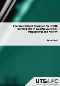 Interprofessional Education for Health Professionals in Western Australia: Perspectives and Activity Dr Paul Nicol