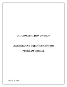 OIL CONSERVATION DIVISION  UNDERGROUND INJECTION CONTROL PROGRAM MANUAL  February 26, 2004