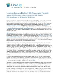 LinkUp Issues Bullish 60-Day Jobs Report August Will Surprise to the Upside and Job Growth Will Accelerate in September & October With each month that unemployment in the U.S. remains stubbornly high, focus on the govern