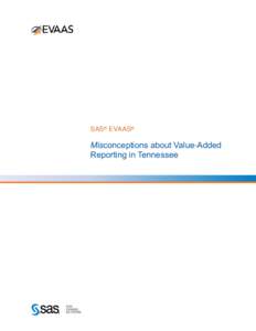 SAS® EVAAS®  Misconceptions about Value-Added Reporting in Tennessee  Introduction