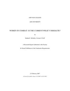 AIR WAR COLLEGE AIR UNIVERSITY WOMEN IN COMBAT: IS THE CURRENT POLICY OBSOLETE? by Martha E. McSally, Colonel, USAF