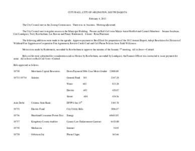 CITY HALL, CITY OF ARLINGTON, SOUTH DAKOTA February 4, 2013 The City Council met as the Zoning Commission. There was no business. Meeting adjourned. The City Council met in regular session in the Municipal Building. Pres