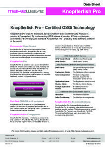 Data Sheet  Knopflerfish Pro Knopflerfish Pro - Certified OSGi Technology Knopflerfish Pro was the first OSGi Service Platform to be certified OSGi Release 4, version 4.2 compliant. By implementing OSGi release 4, versio