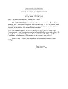 NOTICE OF PUBLIC HEARING COUNTY OF EATON, STATE OF MICHIGAN ADOPTION OF A PARKS AND RECREATION MASTER PLAN TO ALL INTERESTED PERSONS IN EATON COUNTY: PLEASE TAKE NOTICE that the Board of Commissioners, County of Eaton, S