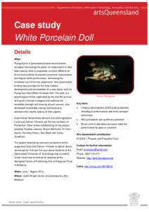 Case study White Porcelain Doll Details What: Prying Eye is a Queensland based dance theatre company harnessing the power of collaboration to take