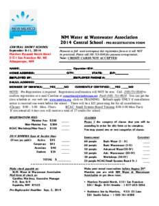 NM Water & Wastewater Association 2014 Central School - PRE-REGISTRATION FORM CENTRAL SHORT SCHOOL September 8-11, 2014 Marriott Pyramid North Hotel 5151 San Francisco Rd. NE