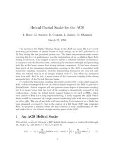 Helical Partial Snake for the AGS T. Roser, M. Syphers, E. Courant, L. Ratner, M. Okamura March 17, 1998 The success of the Partial Siberian Snake in the AGS has paved the way to ever increasing polarization of proton be