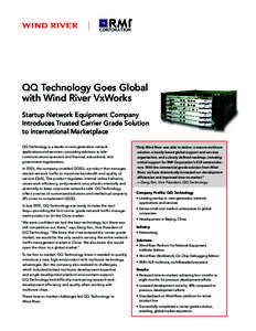 QQ Technology Goes Global with Wind River VxWorks Startup Network Equipment Company Introduces Trusted Carrier Grade Solution to International Marketplace QQ Technology is a leader in next-generation network