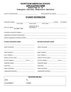 KHARTOUM AMERICAN SCHOOL APPLICATION FORM School Year[removed]Kindergarten / Elementary / Middle School / High School DATE OF APPLICATION:_________________________