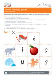 Vowel memory games matching vowels Recognising and using vowel sounds is important in helping your child read and write at school. Aim: to match vowel sound to picture. 1. Cut out the cards in Set 1 and Set 2 (see second