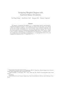 Navigating Weighted Regions with Scattered Skinny Tetrahedra Siu-Wing Cheng∗ Man-Kwun Chiu† Jiongxin Jin‡ Antoine Vigneron§ Abstract We propose an algorithm for finding a (1 + ε)-approximate shortest path through