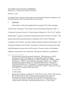 SECURITIES AND EXCHANGE COMMISSION (Release No[removed]; File No. SR-CTA[removed]February 12, 2015 Consolidated Tape Association; Order Approving the Nineteenth Substantive Amendment to the Second Restatement of the Co