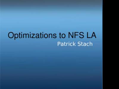 Optimizations to NFS LA Patrick Stach NFS Linear Algebra ●