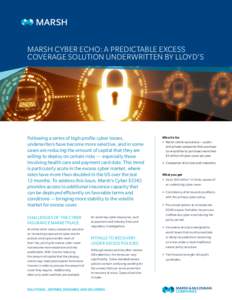 MARSH CYBER ECHO: A PREDICTABLE EXCESS COVERAGE SOLUTION UNDERWRITTEN BY LLOYD’S Following a series of high-profile cyber losses, underwriters have become more selective, and in some cases are reducing the amount of ca