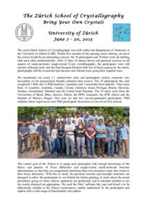 The Zürich School of Crystallography Bring Your Own Crystals University of Zürich June, 2015 The sixth Zürich School of Crystallography was held within the Department of Chemistry at the University of Zürich (