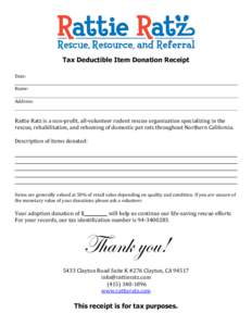 Tax Deductible Item Donation Receipt Date: Name: Address:  Rattie Ratz is a non-profit, all-volunteer rodent rescue organization specializing in the