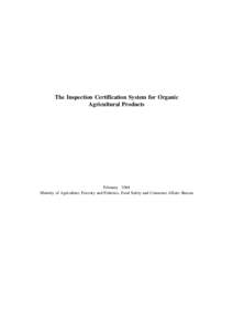 The Inspection Certification System for Organic Agricultural Products February 2004 Ministry of Agriculture, Forestry and Fisheries, Food Safety and Consumer Affairs Bureau