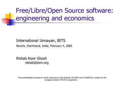 Free/Libre/Open Source software: engineering and economics International Unnayan, BITS Ranchi, Jharkhand, India, February 4, 2005