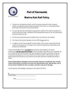 Port of Kennewick Marina Rub Rail Policy 1. Tenants are not allowed to attach rub rail or bumper materials to slips. However, tenants are allowed to utilize fenders attached to their boats, as cushioning between their bo