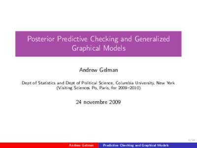 Posterior Predictive Checking and Generalized Graphical Models Andrew Gelman Dept of Statistics and Dept of Political Science, Columbia University, New York (Visiting Sciences Po, Paris, for 2009–2010)