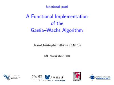 functional pearl  A Functional Implementation of the Garsia–Wachs Algorithm Jean-Christophe Filliˆatre (CNRS)