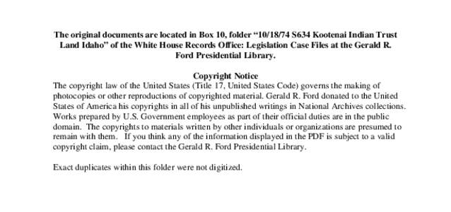 The original documents are located in Box 10, folder “[removed]S634 Kootenai Indian Trust Land Idaho” of the White House Records Office: Legislation Case Files at the Gerald R. Ford Presidential Library. Copyright No