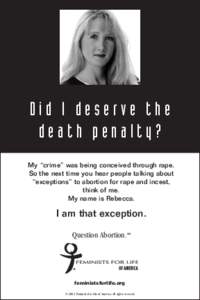 Did I deserve the death penalty? My “crime” was being conceived through rape. So the next time you hear people talking about “exceptions” to abortion for rape and incest, think of me.