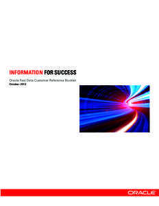 INFORMATION FOR SUCCESS Oracle Fast Data Customer Reference Booklet October 2013 To understand fast data, one must first look at one of the most compelling new breakthroughs in data management: big data. Oracle believe