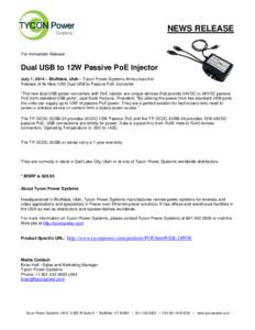 NEWS RELEASE For Immediate Release Dual USB to 12W Passive PoE Injector July 1, 2014 – Bluffdale, Utah – Tycon Power Systems Announces the Release of Its New 12W Dual USB to Passive PoE Converter