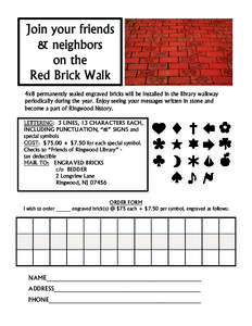 Join your friends & neighbors on the Red Brick Walk 4x8 permanently sealed engraved bricks will be installed in the library walkway periodically during the year. Enjoy seeing your messages written in stone and