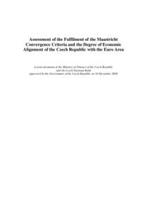 Assessment of the Fulfilment of the Maastricht Convergence Criteria and the Degree of Economic Alignment of the Czech Republic with the Euro Area A joint document of the Ministry of Finance of the Czech Republic and the 