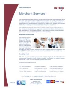 Intrix Technology Inc.  Merchant Services Intrix is a relationship-based, industry tenured merchant services organization that values hard work, open communication and fair business practice. Our growth comes from partne