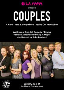 presents  COUPLES A Here There & Everywhere Theatre Co. Production An Original One Act Comedy / Drama written & directed by Phillip A Mayer