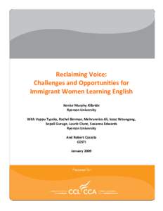 Reclaiming Voice: Challenges and Opportunities for Immigrant Women Learning English Kenise Murphy Kilbride Ryerson University With Vappu Tyyska, Rachel Berman, Mehrunnisa Ali, Isaac Woungang,