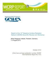 Report of the 12th Baseline Surface Radiation Network (BSRN) Scientific Review and Workshop Alfred Wegener Institute, Potsdam, Germany 1-3 August[removed]October 2012