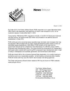 News Release  March 31, 2012 By Order 32/12, the Public Utilities Board (PUB) responds to an urgent Manitoba Hydro (MH) interim rate application and approves an interim rate increase of 2.0%, for all