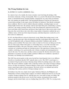 The Wrong Medicine for Asia By JEFFREY D. SACHS CAMBRIDGE, Mass. In a matter of just a few months, the Asian economies went from being the darlings of the investment community to being virtual pariahs. There was a touch 