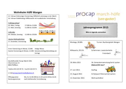 Wohnheim Höfli Wangen 12. Februar Schmutziger Donnerstag Höflichörli unterwegs in der March 16. Februar Güdelmäntig Höflifasnacht mit musikalischer Unterhaltung Frühlingsverkauf 20. März, Freitag 21. März, Samst