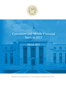 Consumers and Mobile Financial Services 2015 March 2015 BOARD OF GOVERNORS OF THE FEDERAL RESERVE SYSTEM